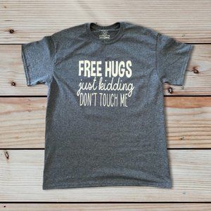 Free Hugs.....Just Kidding Don't Touch Me T-Shirt